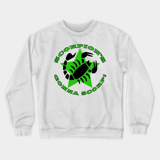 Scorpion's Gonna Scorp Crewneck Sweatshirt by BradyRain